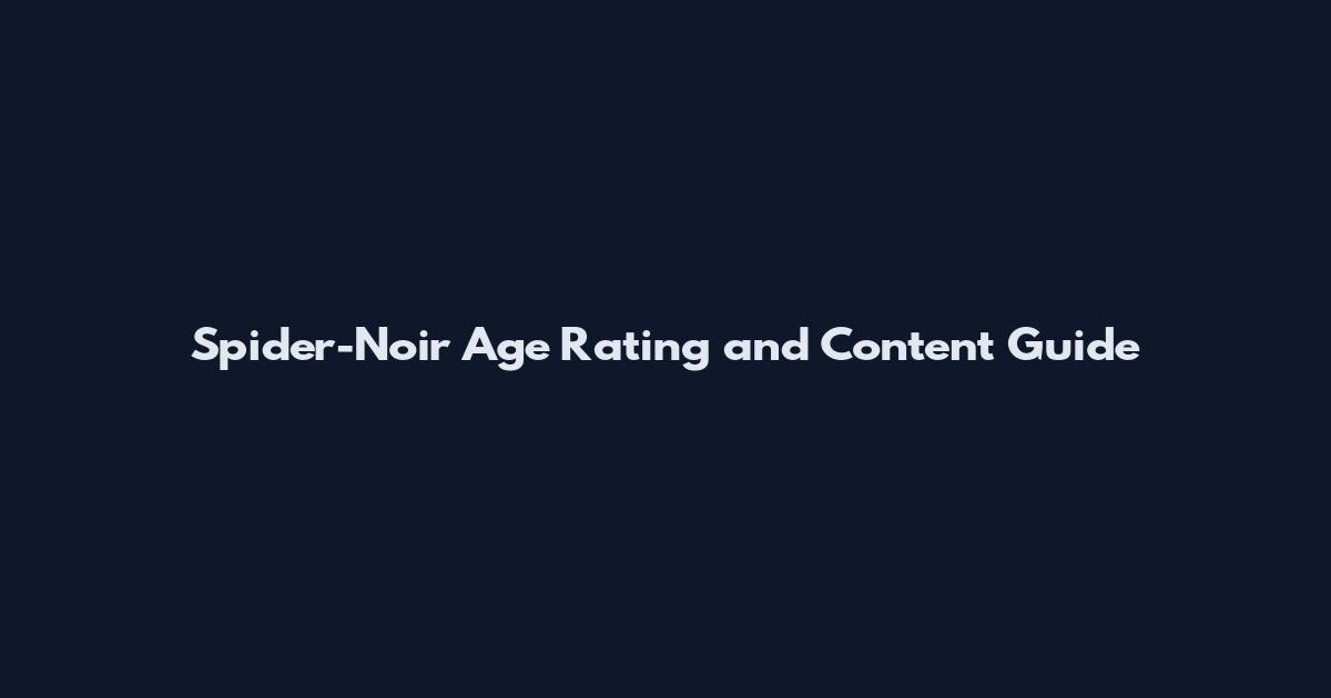 Spider-Noir Age Rating and Content Guide