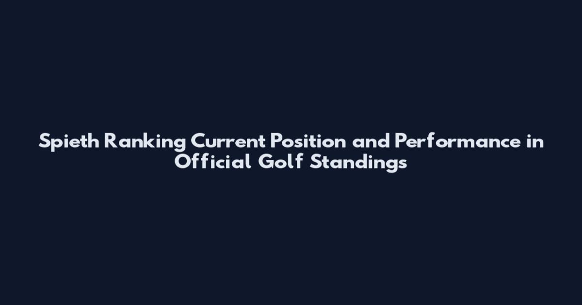 Spieth Ranking Current Position and Performance in Official Golf Standings