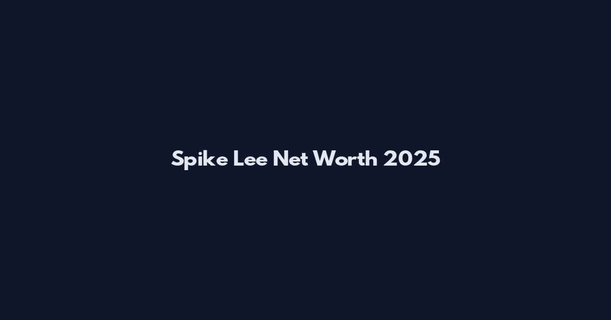 Spike Lee Net Worth 2025