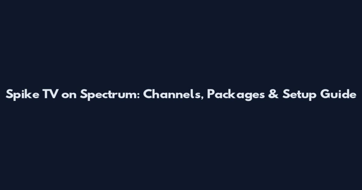 Spike TV on Spectrum: Channels, Packages & Setup Guide