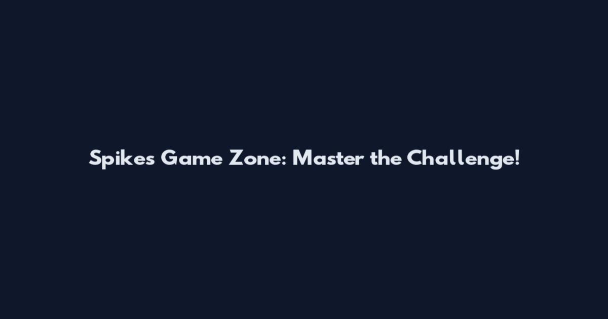 Spikes Game Zone: Master the Challenge!