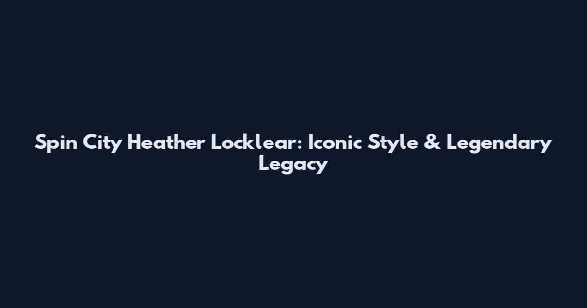Spin City Heather Locklear: Iconic Style & Legendary Legacy