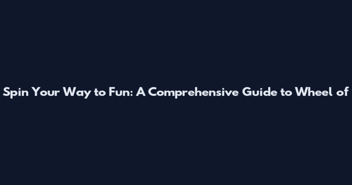 Spin Your Way to Fun: A Comprehensive Guide to Wheel of