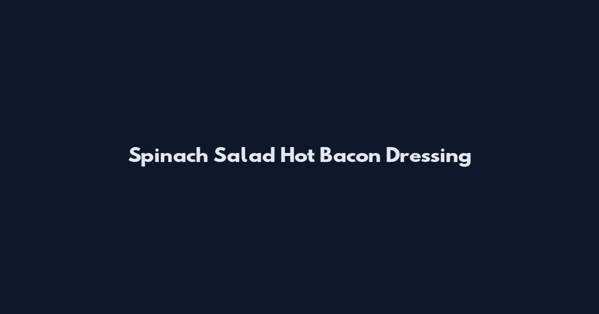 Spinach Salad Hot Bacon Dressing