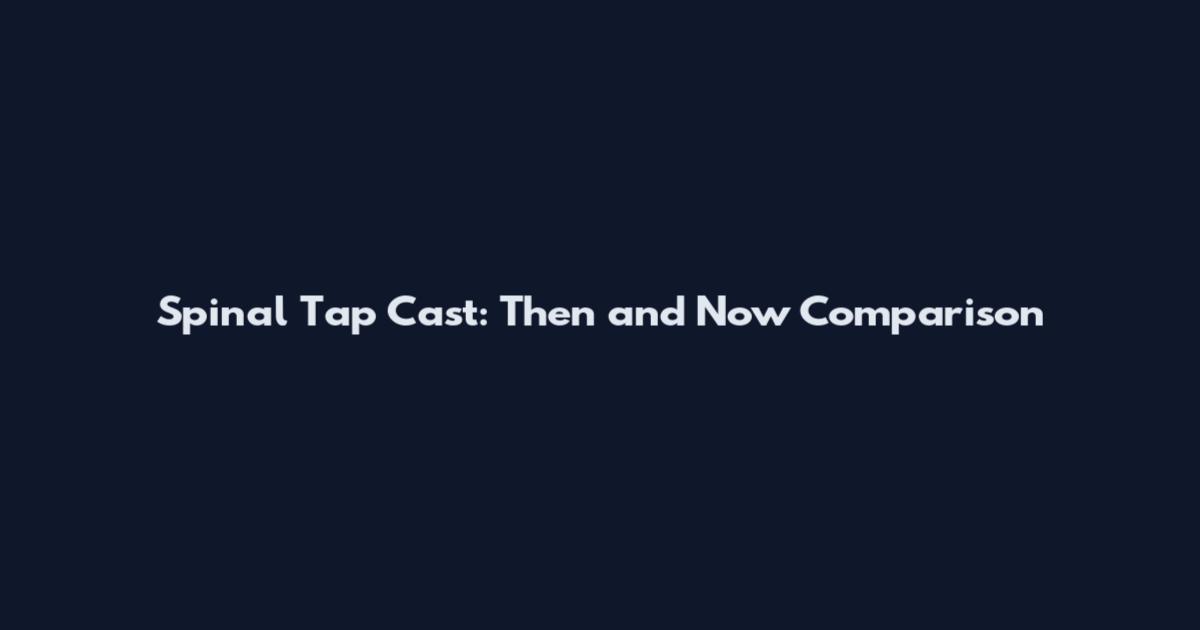 Spinal Tap Cast: Then and Now Comparison
