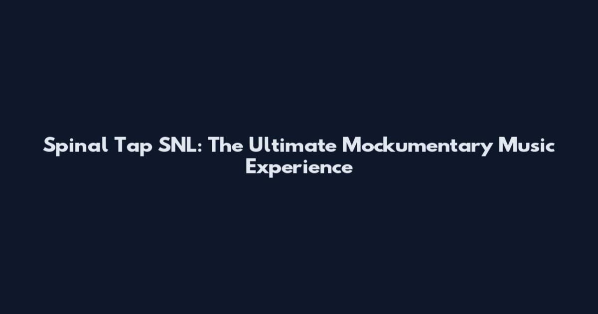 Spinal Tap SNL: The Ultimate Mockumentary Music Experience