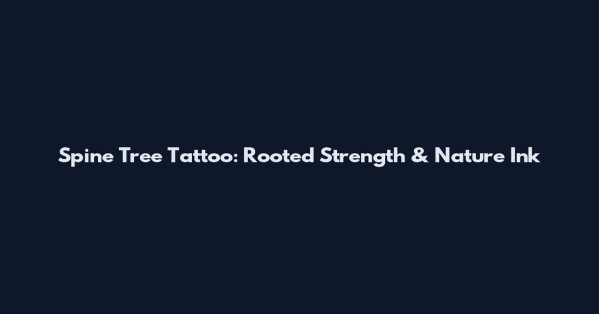 Spine Tree Tattoo: Rooted Strength & Nature Ink