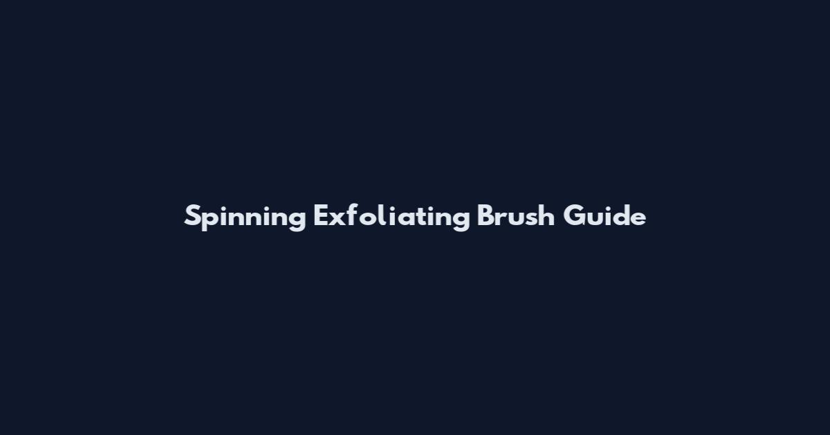 Spinning Exfoliating Brush Guide