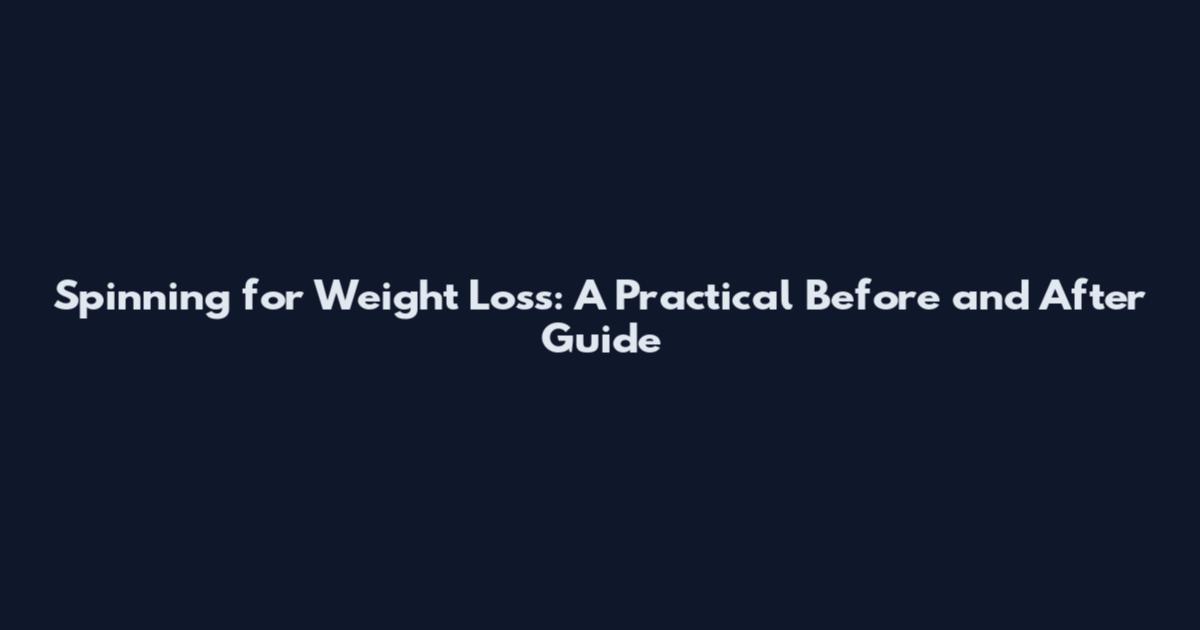 Spinning for Weight Loss: A Practical Before and After Guide