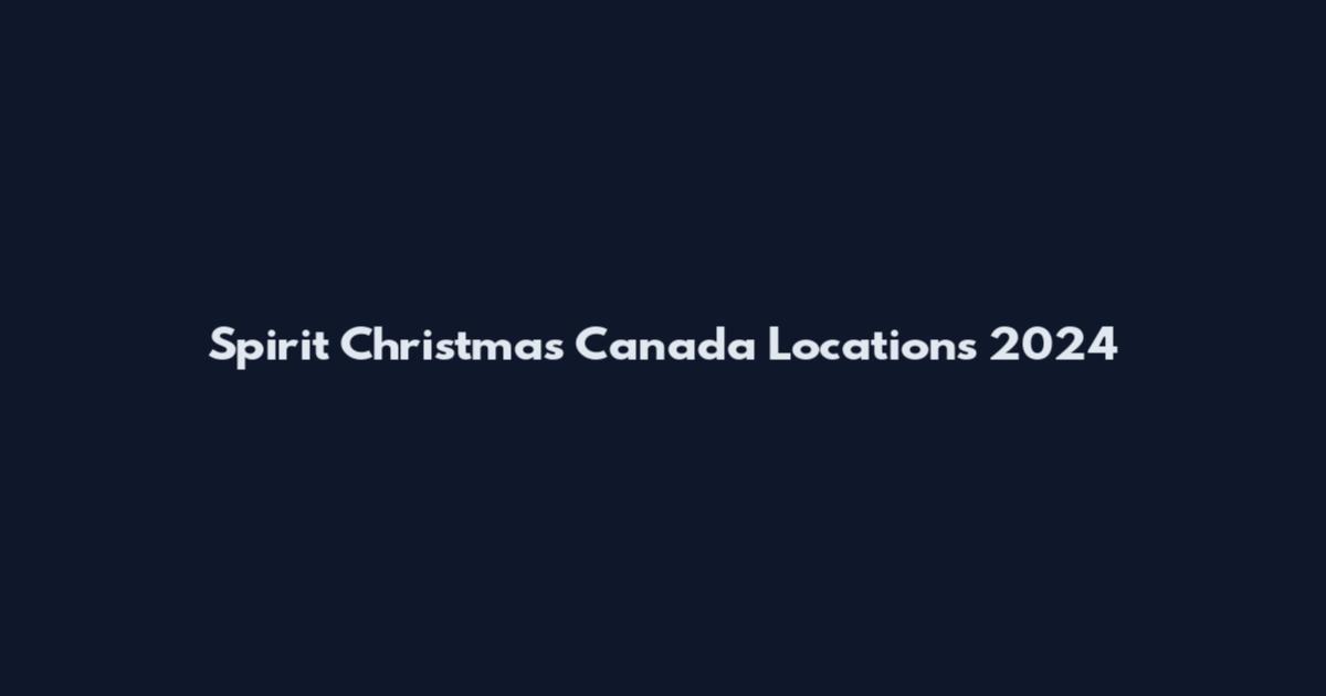 Spirit Christmas Canada Locations 2024