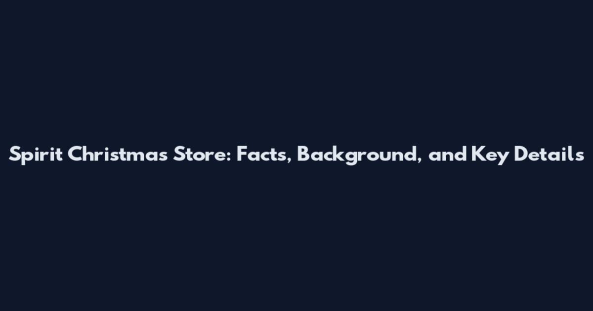 Spirit Christmas Store: Facts, Background, and Key Details