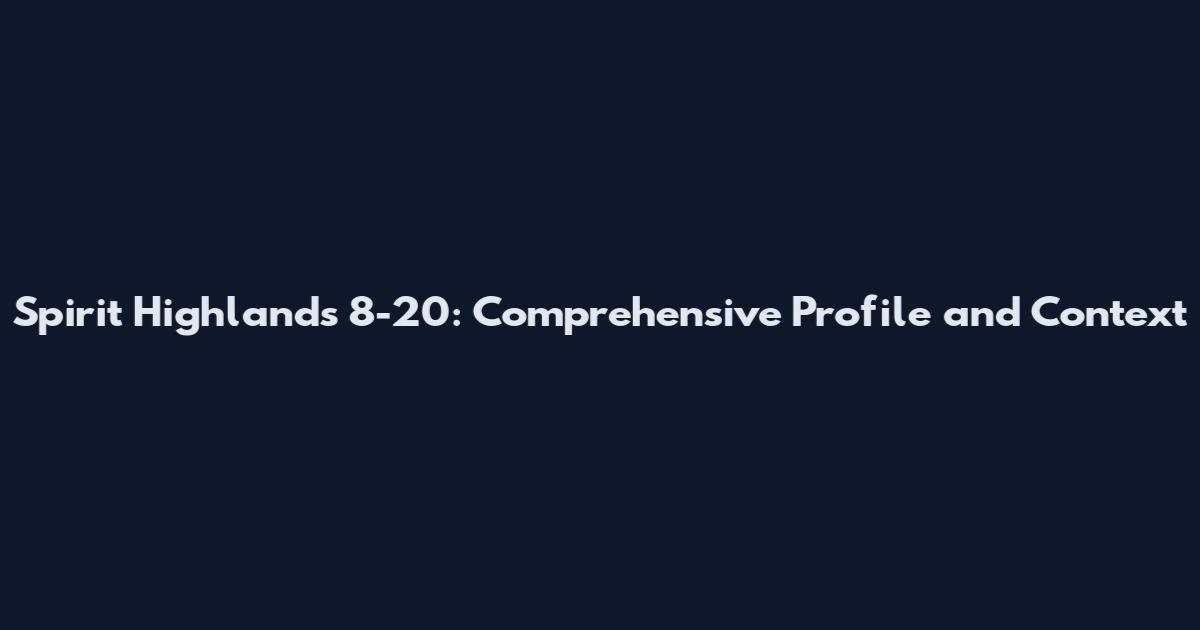 Spirit Highlands 8-20: Comprehensive Profile and Context