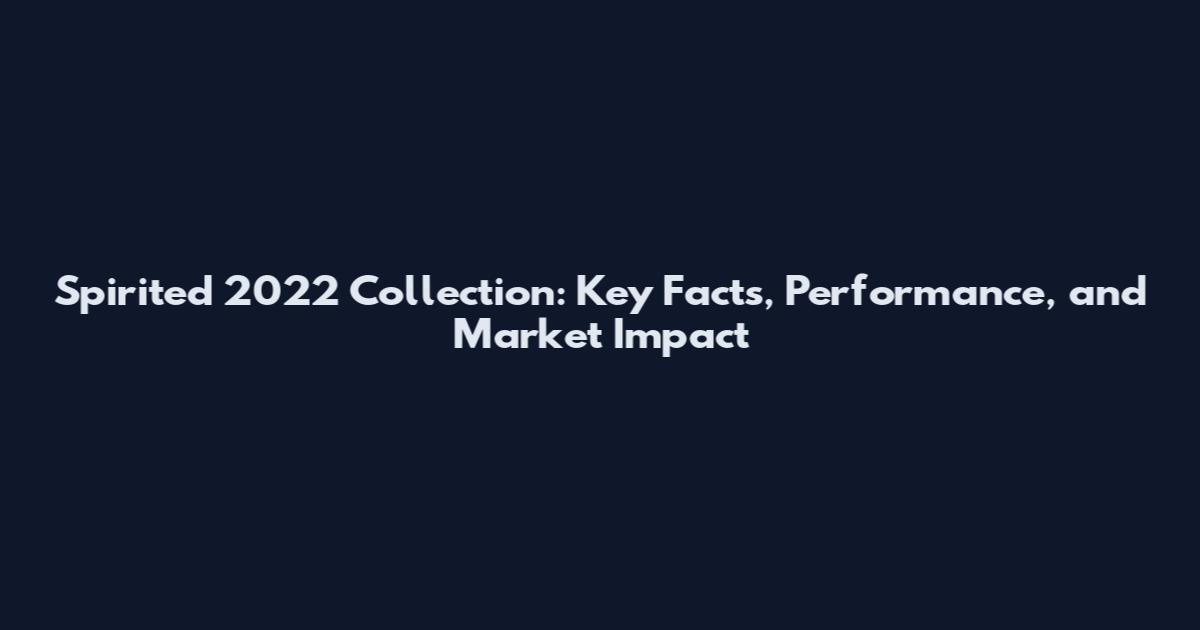 Spirited 2022 Collection: Key Facts, Performance, and Market Impact