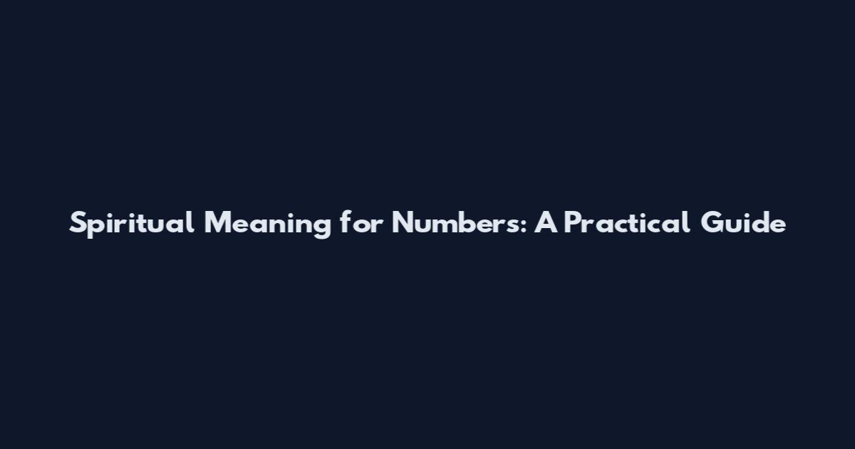 Spiritual Meaning for Numbers: A Practical Guide
