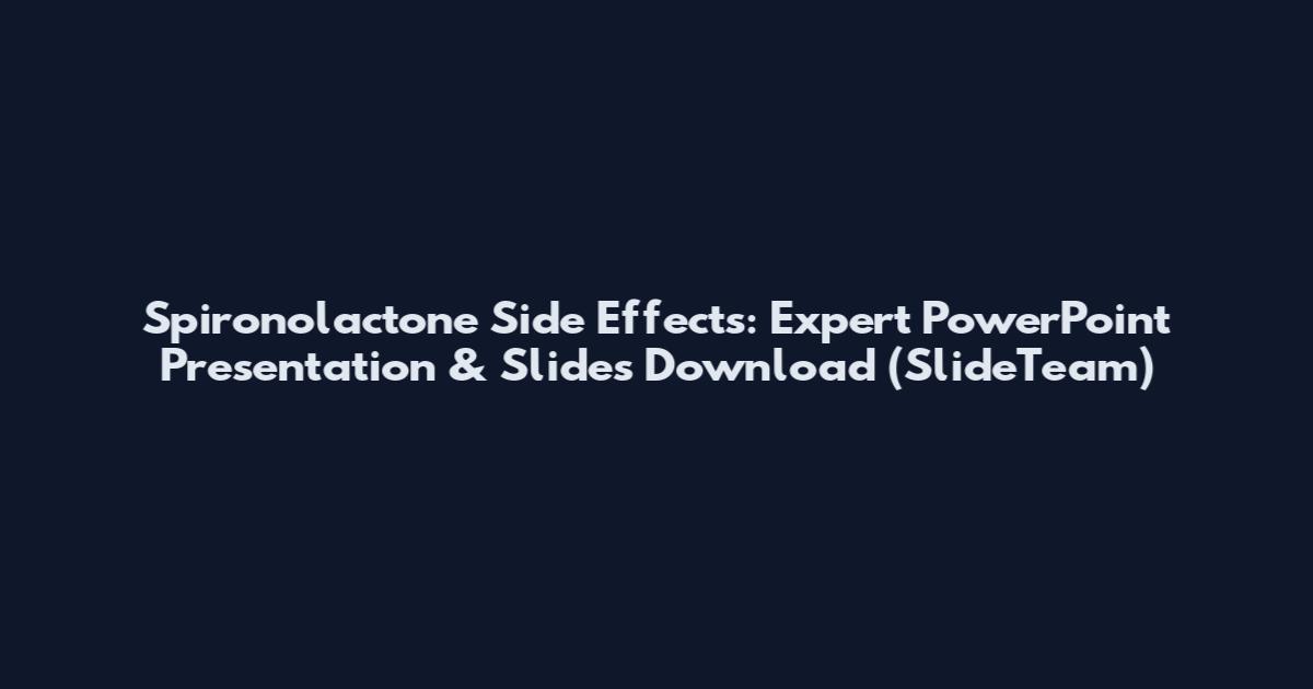Spironolactone Side Effects: Expert PowerPoint Presentation & Slides Download (SlideTeam)