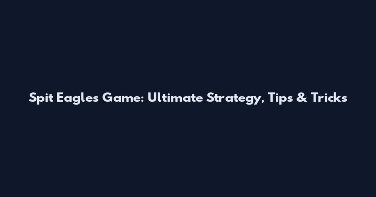 Spit Eagles Game: Ultimate Strategy, Tips & Tricks