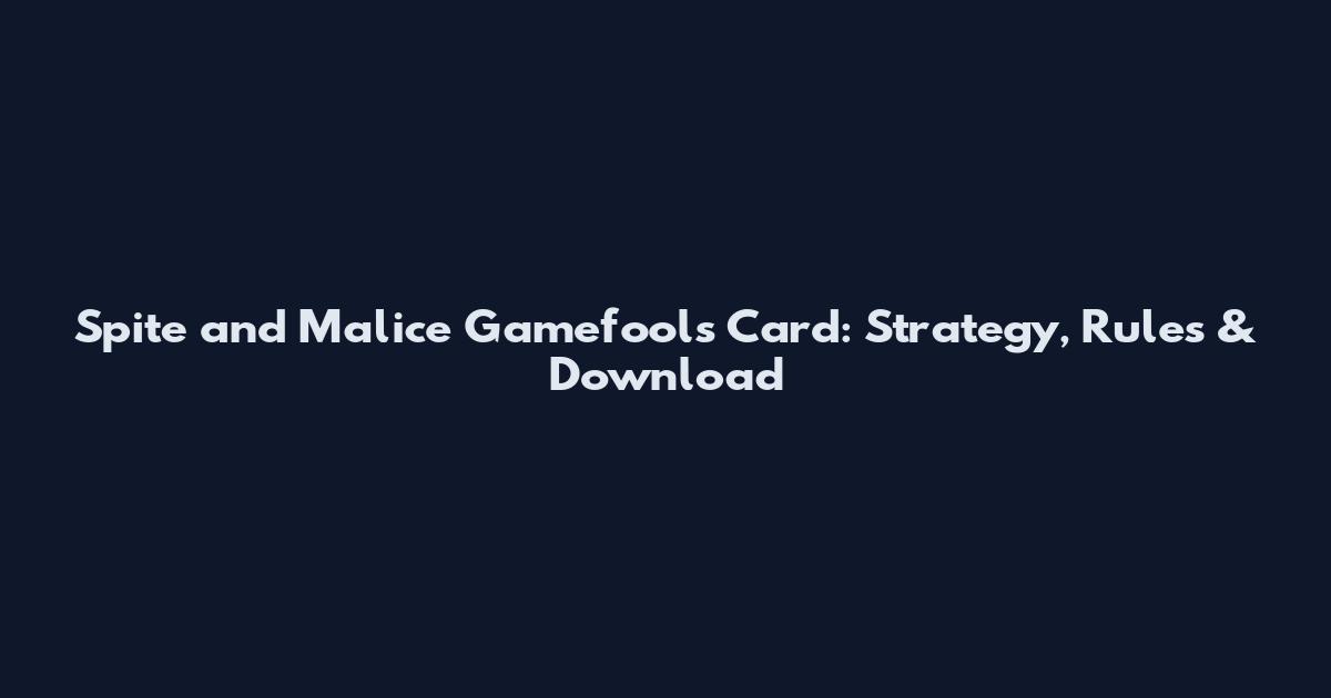 Spite and Malice Gamefools Card: Strategy, Rules & Download