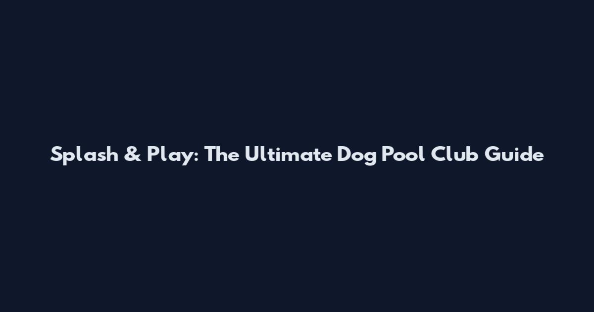 Splash & Play: The Ultimate Dog Pool Club Guide