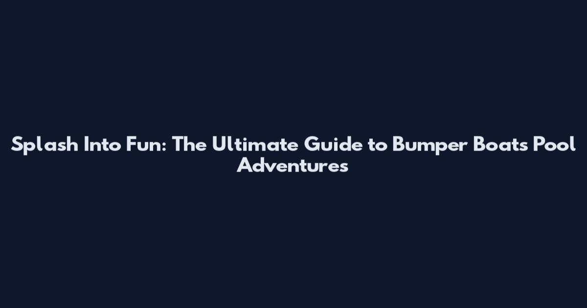 Splash Into Fun: The Ultimate Guide to Bumper Boats Pool Adventures