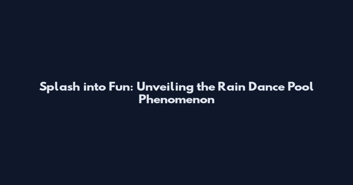 Splash into Fun: Unveiling the Rain Dance Pool Phenomenon
