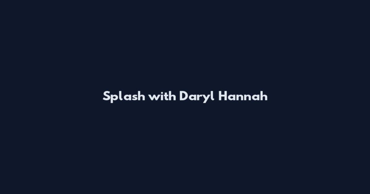 Splash with Daryl Hannah