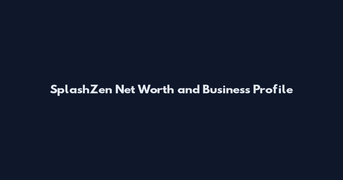 SplashZen Net Worth and Business Profile
