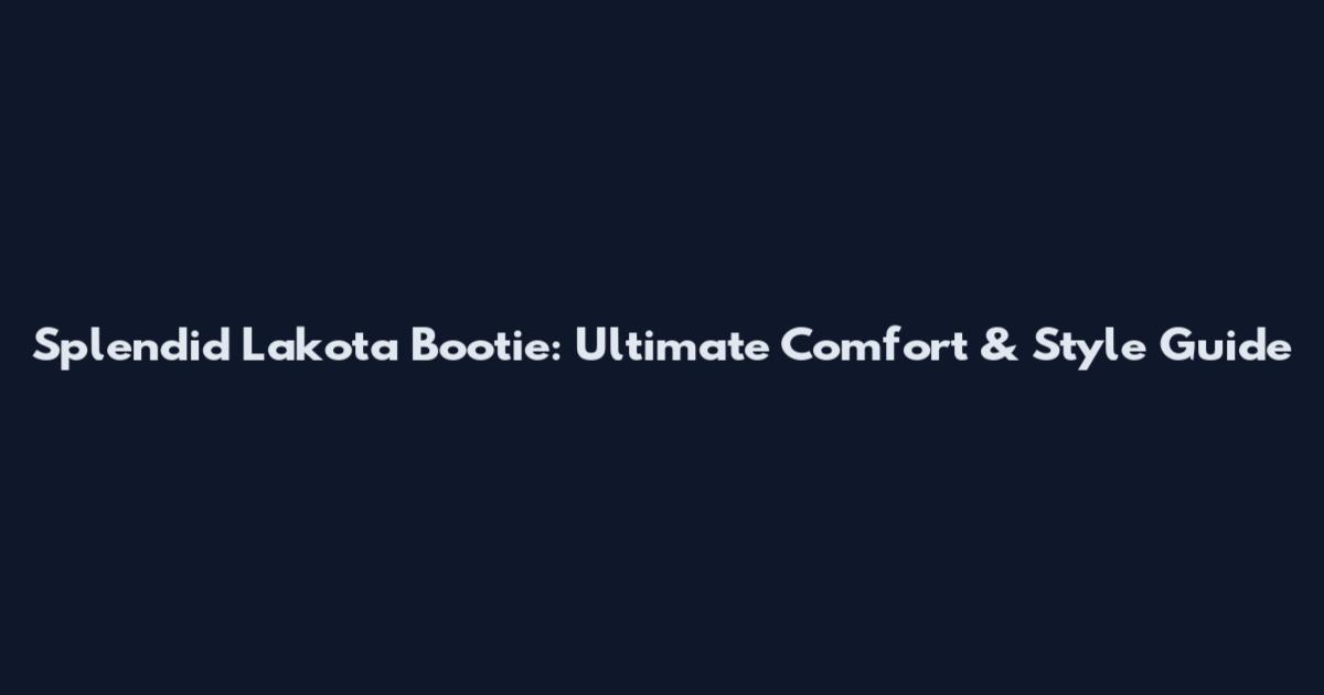 Splendid Lakota Bootie: Ultimate Comfort & Style Guide