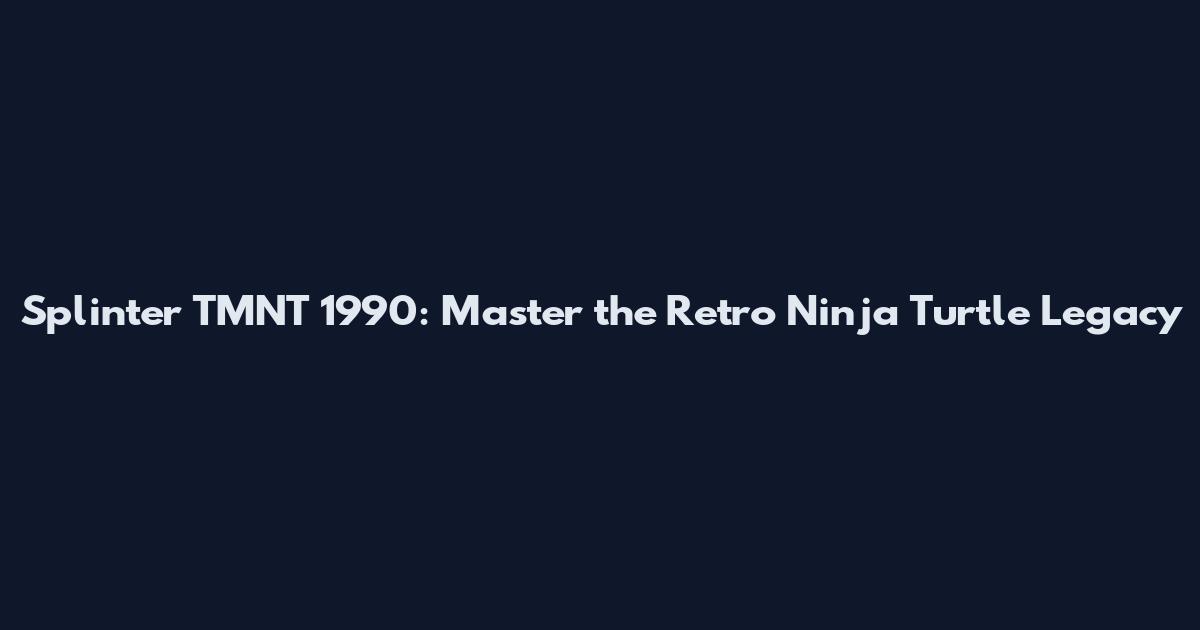 Splinter TMNT 1990: Master the Retro Ninja Turtle Legacy