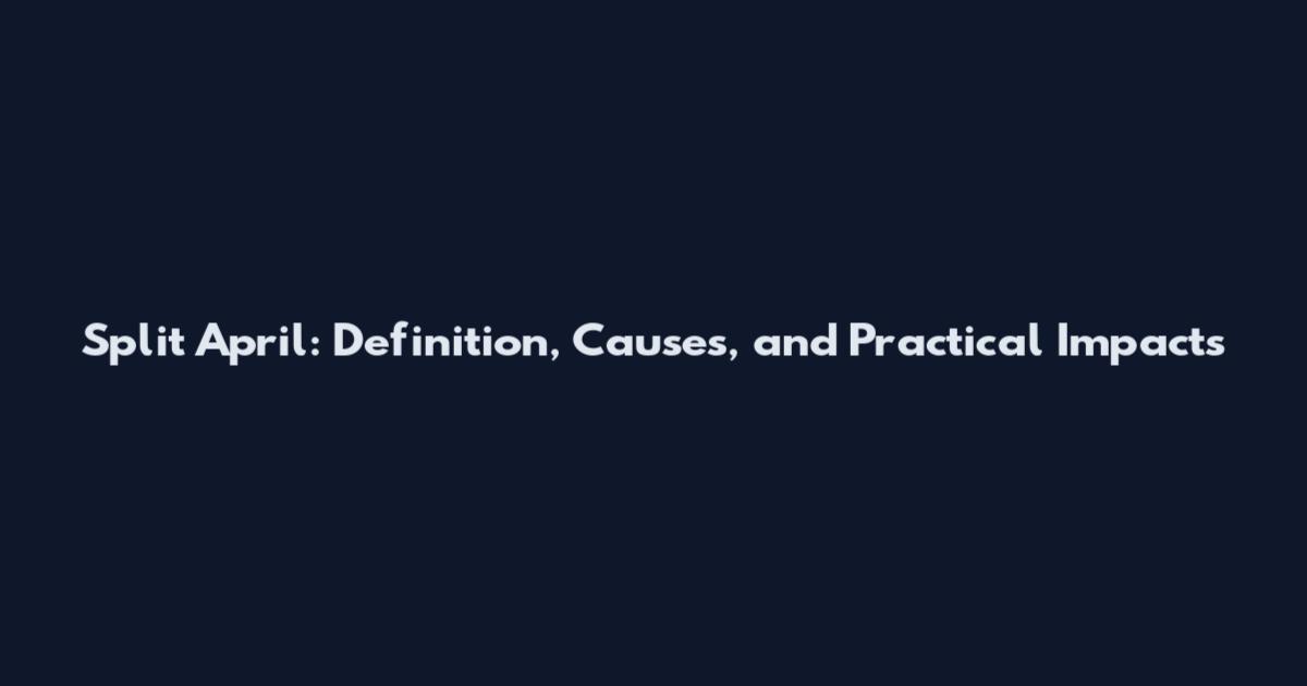 Split April: Definition, Causes, and Practical Impacts