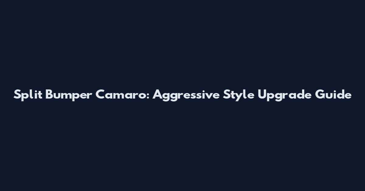Split Bumper Camaro: Aggressive Style Upgrade Guide