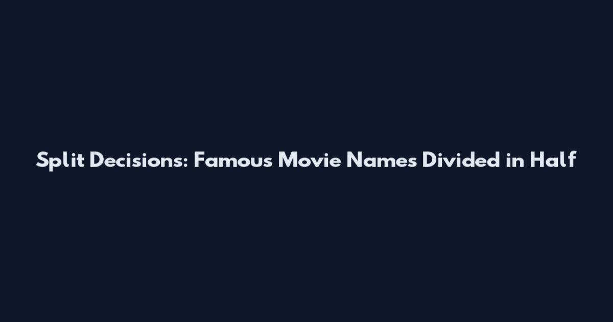 Split Decisions: Famous Movie Names Divided in Half