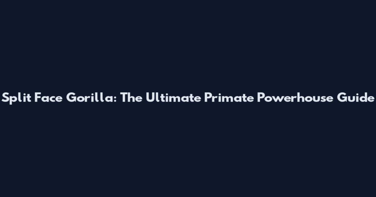 Split Face Gorilla: The Ultimate Primate Powerhouse Guide