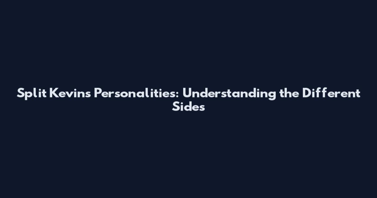 Split Kevin's Personalities: Understanding the Different Sides