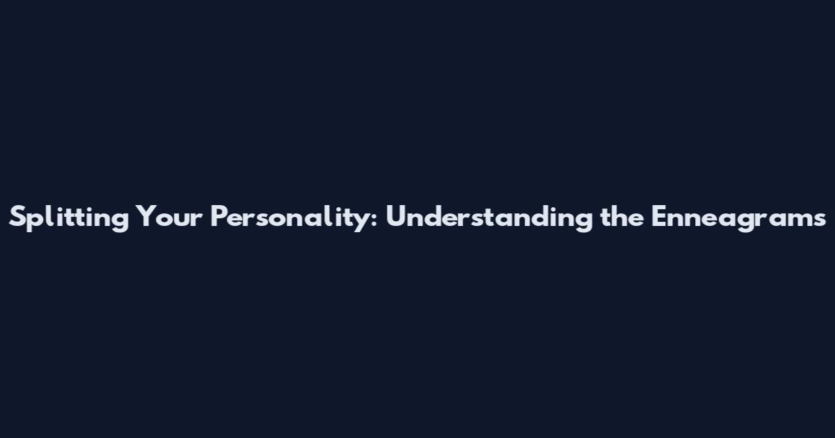 Splitting Your Personality: Understanding the Enneagram's