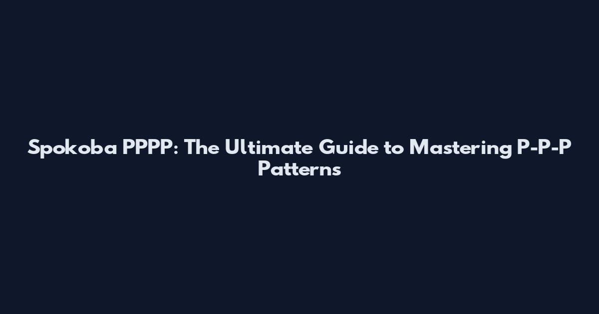 Spokoba PPPP: The Ultimate Guide to Mastering P-P-P Patterns
