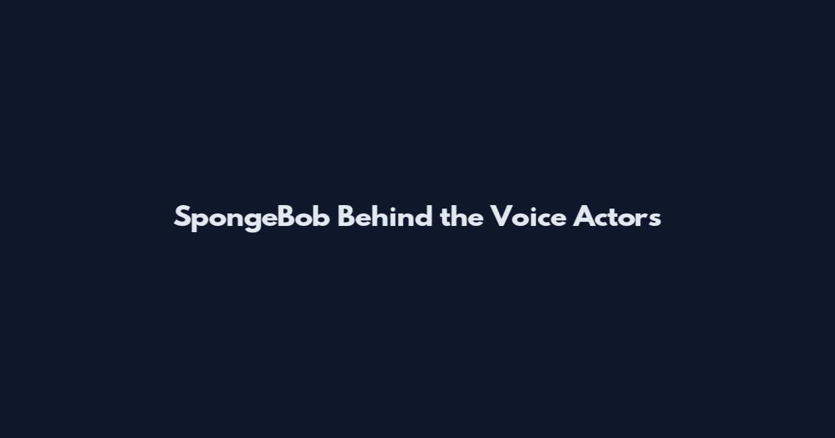 SpongeBob Behind the Voice Actors