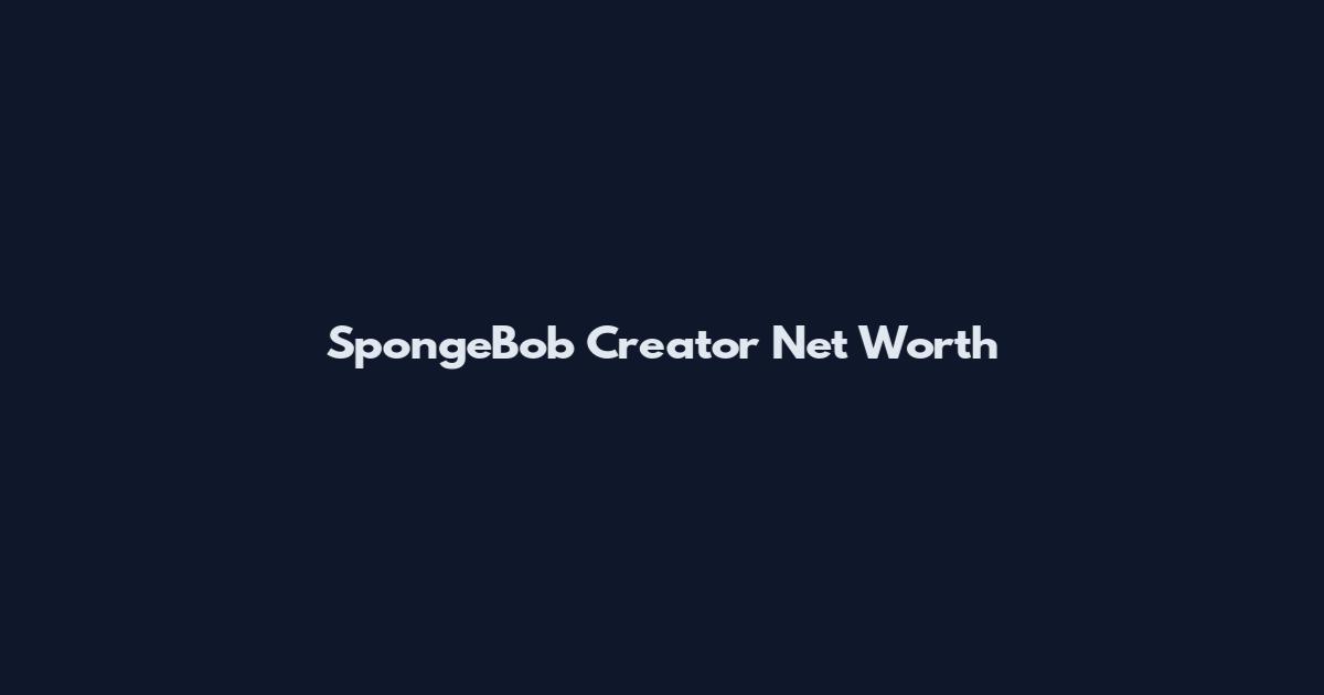 SpongeBob Creator Net Worth