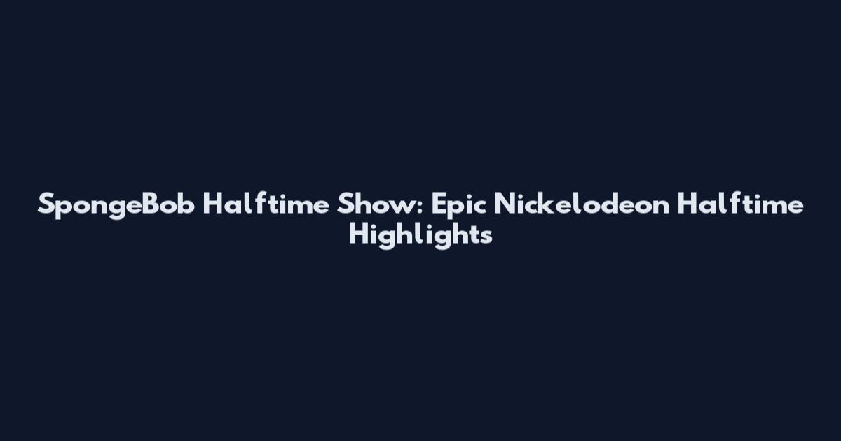 SpongeBob Halftime Show: Epic Nickelodeon Halftime Highlights