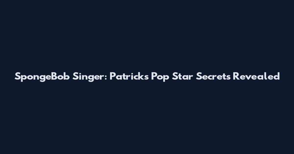 SpongeBob Singer: Patrick's Pop Star Secrets Revealed