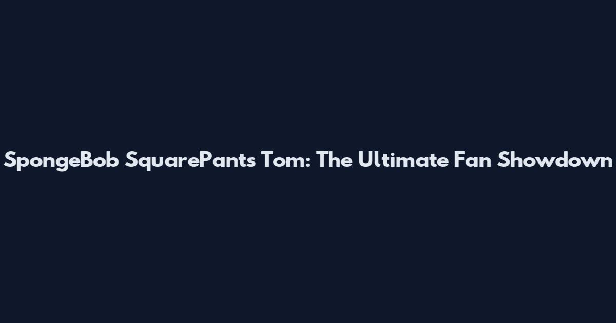 SpongeBob SquarePants Tom: The Ultimate Fan Showdown