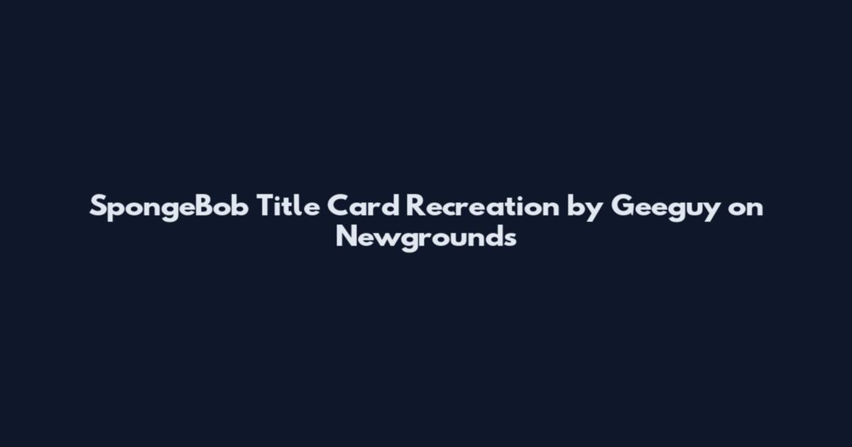 SpongeBob Title Card Recreation by Geeguy on Newgrounds