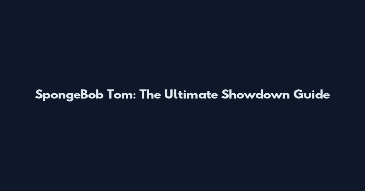 SpongeBob Tom: The Ultimate Showdown Guide