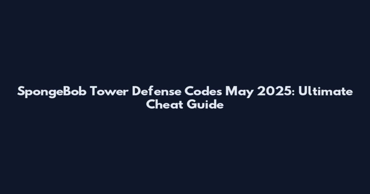 SpongeBob Tower Defense Codes May 2025: Ultimate Cheat Guide
