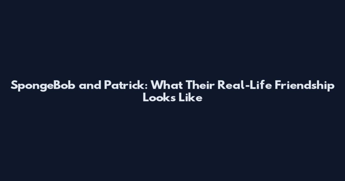 SpongeBob and Patrick: What Their Real-Life Friendship Looks Like