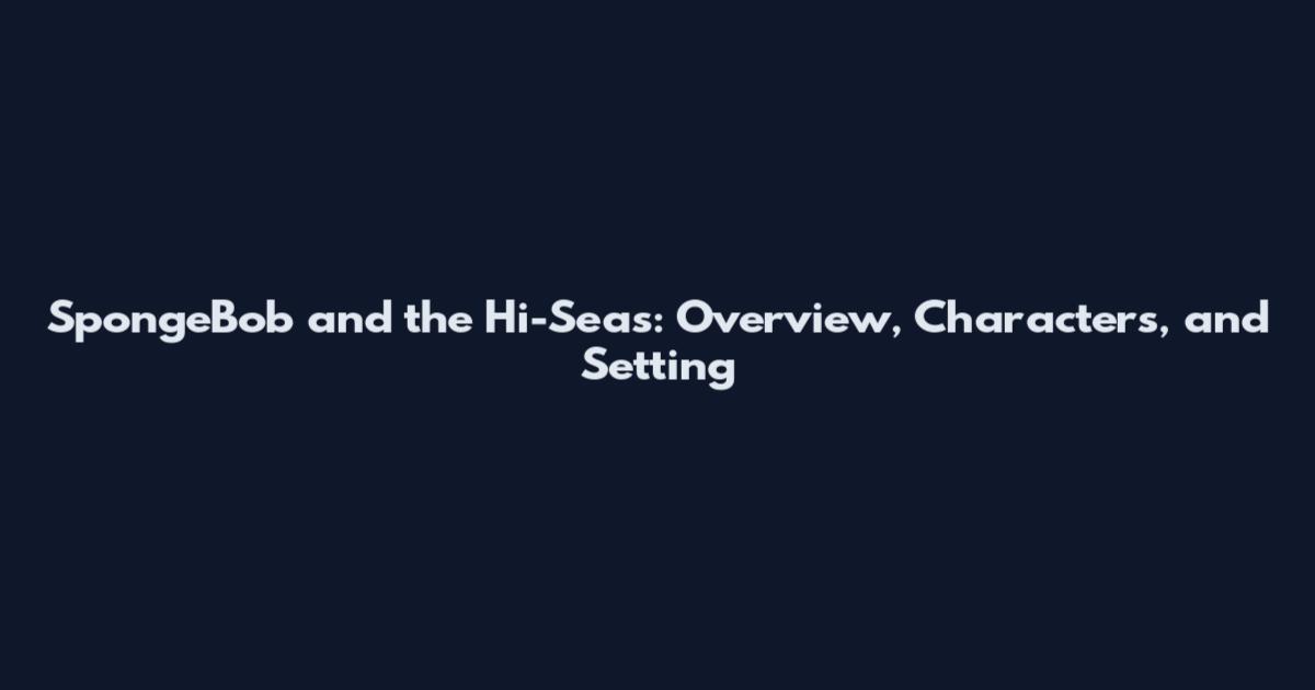 SpongeBob and the Hi-Seas: Overview, Characters, and Setting