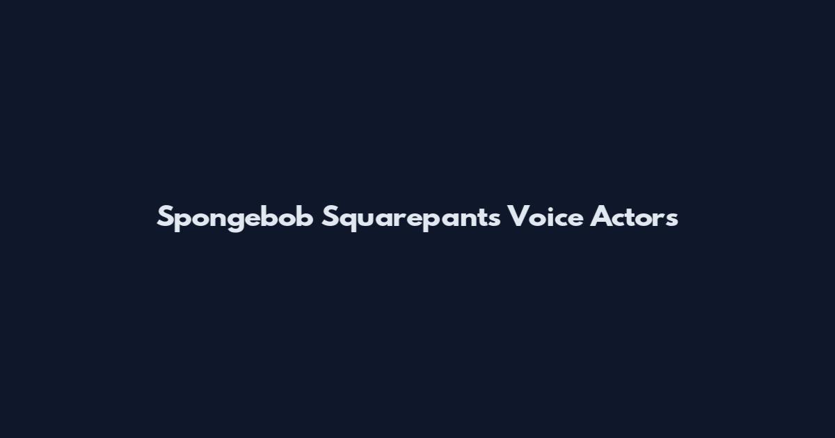 Spongebob Squarepants Voice Actors