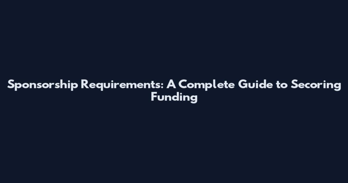 Sponsorship Requirements: A Complete Guide to Secoring Funding