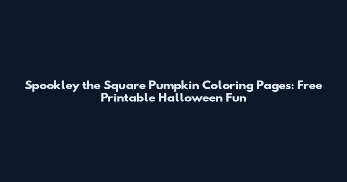 Spookley the Square Pumpkin Coloring Pages: Free Printable Halloween Fun