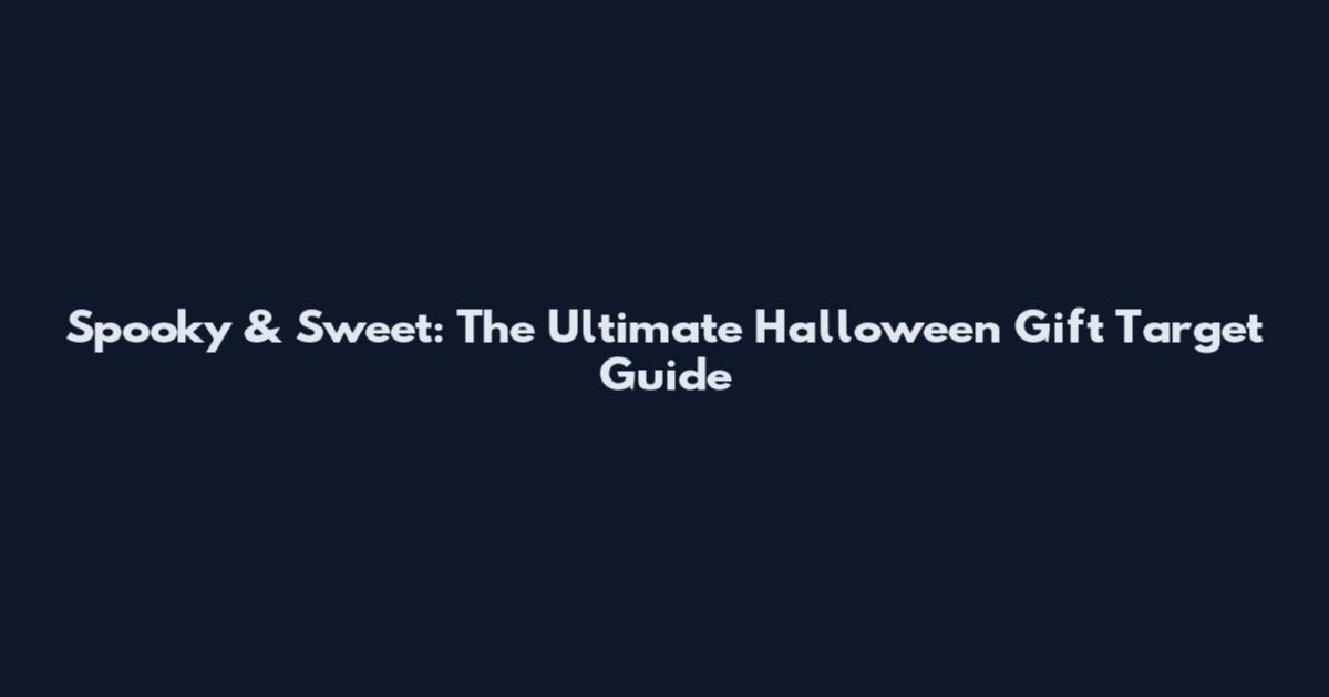 Spooky & Sweet: The Ultimate Halloween Gift Target Guide