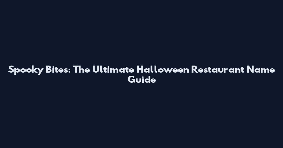 Spooky Bites: The Ultimate Halloween Restaurant Name Guide